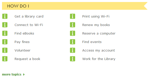 Example: Sacramento Public Library has quick access to info on printing, wireless, fines, etc.